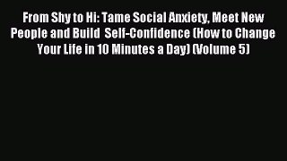 Download From Shy to Hi: Tame Social Anxiety Meet New People and Build  Self-Confidence (How
