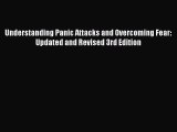 Read Understanding Panic Attacks and Overcoming Fear: Updated and Revised 3rd Edition PDF Online