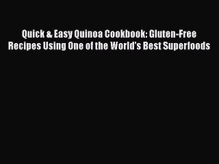 Read Quick & Easy Quinoa Cookbook: Gluten-Free Recipes Using One of the World's Best Superfoods