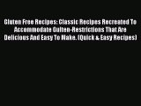 Read Gluten Free Recipes: Classic Recipes Recreated To Accommodate Gulten-Restrictions That