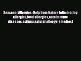 Read Seasonal Allergies: Help from Nature (eliminating allergiesfood allergiesautoimmune diseasesasthmanatural