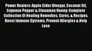 Read Power Healers: Apple Cider Vinegar Coconut Oil Cayenne Pepper & Cinnamon Honey: Complete