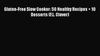 Read Gluten-Free Slow Cooker: 50 Healthy Recipes + 10 Desserts (F.L. Clover) Ebook Free