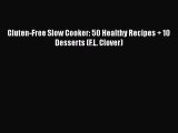 Read Gluten-Free Slow Cooker: 50 Healthy Recipes + 10 Desserts (F.L. Clover) Ebook Free