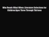[PDF] Who Reads What When: Literature Selections for Children Ages Three Through Thirteen Read