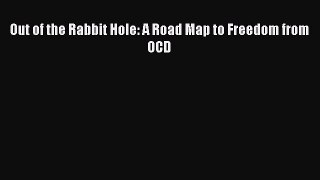 Read Out of the Rabbit Hole: A Road Map to Freedom from OCD Ebook Free