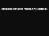 Download Introducing Overcoming Phobias: A Practical Guide PDF Online