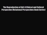 Read The Reproduction of Evil: A Clinical and Cultural Perspective (Relational Perspectives
