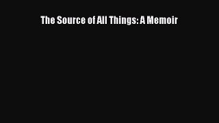 Read The Source of All Things: A Memoir Ebook Free