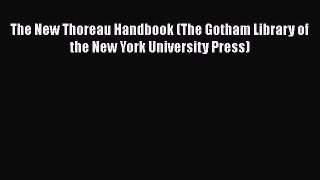 [PDF] The New Thoreau Handbook (The Gotham Library of the New York University Press) Read Online