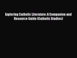 [PDF] Exploring Catholic Literature: A Companion and Resource Guide (Catholic Studies) Download