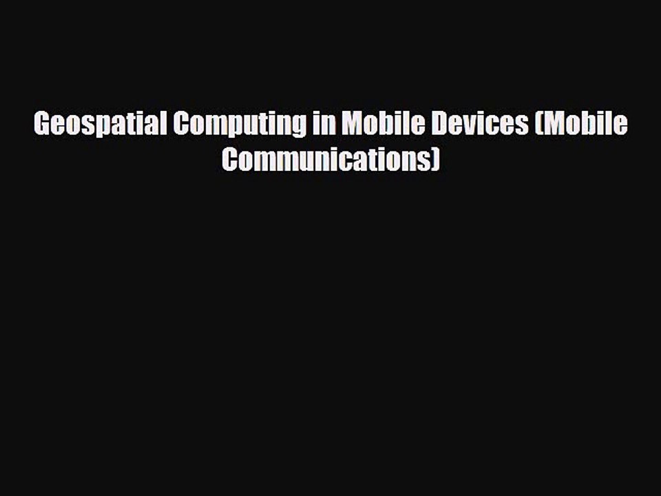 Download Geospatial Computing in Mobile Devices (Mobile Communications) [Read] Online