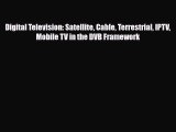 PDF Digital Television: Satellite Cable Terrestrial IPTV Mobile TV in the DVB Framework [PDF]