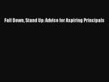 Download Fall Down Stand Up: Advice for Aspiring Principals Free Books