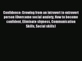 Read Confidence: Growing from an introvert to extrovert person (Overcome social anxiety How