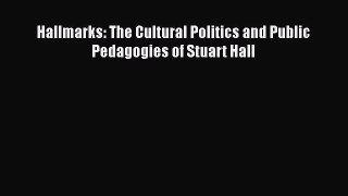 Download Hallmarks: The Cultural Politics and Public Pedagogies of Stuart Hall  EBook