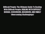 Download Difficult People: The Ultimate Guide To Dealing With Difficult People: DEALING WITH