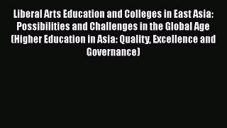 PDF Liberal Arts Education and Colleges in East Asia: Possibilities and Challenges in the Global