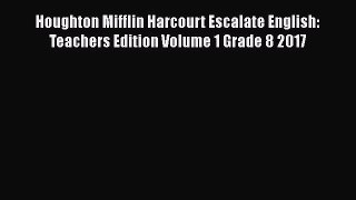 Download Houghton Mifflin Harcourt Escalate English: Teachers Edition Volume 1 Grade 8 2017