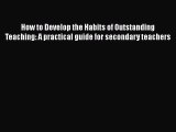 PDF How to Develop the Habits of Outstanding Teaching: A practical guide for secondary teachers