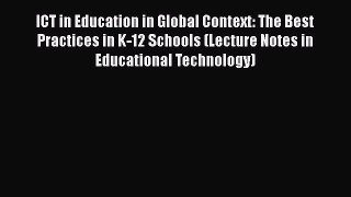Download ICT in Education in Global Context: The Best Practices in K-12 Schools (Lecture Notes