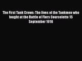Read The First Tank Crews: The lives of the Tankmen who fought at the Battle of Flers Courcelette