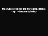 Download Anxiety: Understanding and Overcoming: Practical Steps to Overcoming Anxiety PDF Free