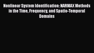 PDF Nonlinear System Identification: NARMAX Methods in the Time Frequency and Spatio-Temporal