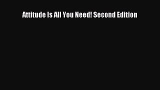 Download Attitude Is All You Need! Second Edition Ebook Online