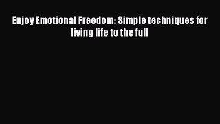 Download Enjoy Emotional Freedom: Simple techniques for living life to the full PDF Free