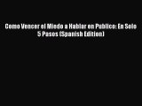 Read Como Vencer el Miedo a Hablar en Publico: En Solo 5 Pasos (Spanish Edition) PDF Free