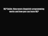 Read NLP Guide: How neuro-linguistic programming works and how you can learn NLP PDF Free
