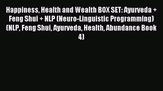 Read Happiness Health and Wealth BOX SET: Ayurveda + Feng Shui + NLP (Neuro-Linguistic Programming)