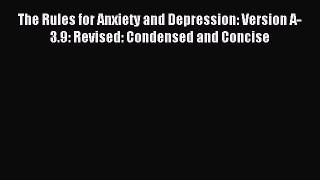Download The Rules for Anxiety and Depression: Version A-3.9: Revised: Condensed and Concise