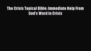 Download The Crisis Topical Bible: Immediate Help From God's Word in Crisis PDF Online