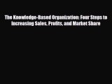 [PDF] The Knowledge-Based Organization: Four Steps to Increasing Sales Profits and Market Share