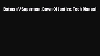 Read Batman V Superman: Dawn Of Justice: Tech Manual PDF Free