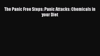 Read The Panic Free Steps: Panic Attacks: Chemicals in your Diet PDF Online
