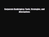 [PDF] Corporate Bankruptcy: Tools Strategies and Alternatives Read Online