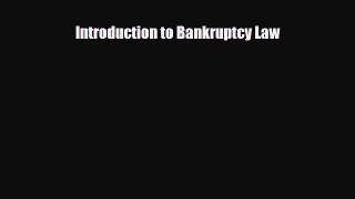 [PDF] Introduction to Bankruptcy Law Read Full Ebook