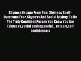 Read Shyness:Escape From Your Shyness Shell - Overcome Fear Shyness And Social Anxiety To Be