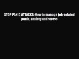 Download STOP PANIC ATTACKS: How to manage job-related panic anxiety and stress PDF Online