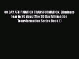 Read 30 DAY AFFIRMATION TRANSFORMATION: Eliminate fear in 30 days (The 30 Day Affirmation Transformation