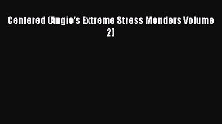 Read Centered (Angie's Extreme Stress Menders Volume 2) Ebook Free