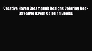Read Creative Haven Steampunk Designs Coloring Book (Creative Haven Coloring Books) Ebook Free