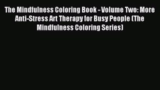 Read The Mindfulness Coloring Book - Volume Two: More Anti-Stress Art Therapy for Busy People