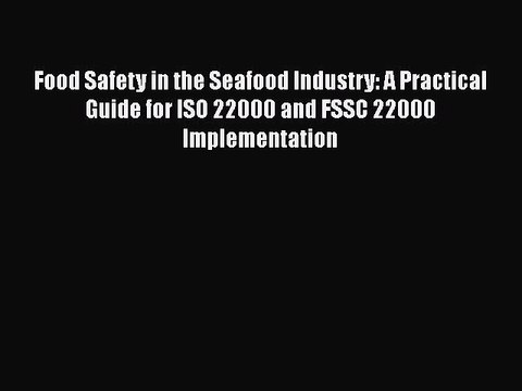 PDF Food Safety in the Seafood Industry: A Practical Guide for ISO 22000 and FSSC 22000 Implementation