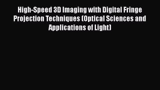 PDF High-Speed 3D Imaging with Digital Fringe Projection Techniques (Optical Sciences and Applications