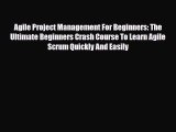 [PDF] Agile Project Management For Beginners: The Ultimate Beginners Crash Course To Learn