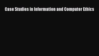Download Case Studies in Information and Computer Ethics PDF Book Free